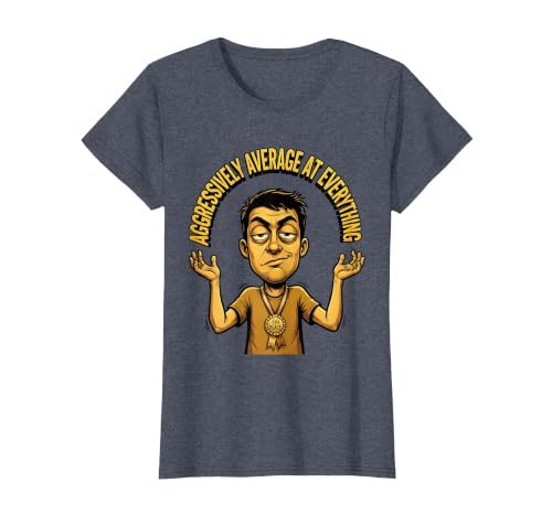Mademark Aggressively Average At Everything Funny Design T-Shirt - Women - size chart