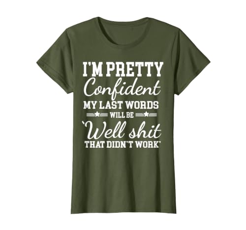 I Am Pretty Confident DNG Similar to I Am Pretty Confident My Last Words T-Shirt - size chart