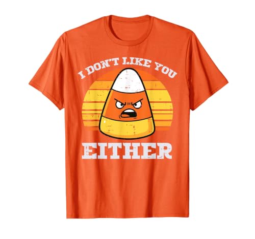Halloween Shirts For Women Men Kids Boys Girls Candy Corn Dont Like You Either Halloween Costume Men Women T-Shirt - size
