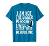 Witch Halloween Sarcastic Skeleton Funny Tee Im Not The Bigger Person I'll Curse Your Entire Bloodline T-Shirt - size chart