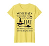 Funny Halloween Witch Hat Tee Shirt Some Days You Have to Put On Hat and Remind Them T-Shirt - size chart