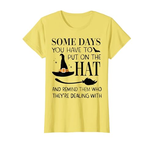 Funny Halloween Witch Hat Tee Shirt Some Days You Have to Put On Hat and Remind Them T-Shirt - size chart
