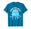 Don't Be Jelly Funny Jellyfish shirt for girls Cute Don't Be Jelly Pun Funny Jellyfish Halloween Costume T-Shirt - size chart