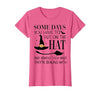Funny Halloween Witch Hat Tee Shirt Some Days You Have to Put On Hat and Remind Them T-Shirt - size chart
