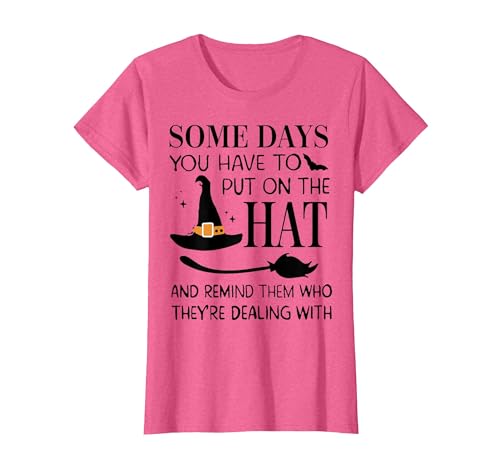 Funny Halloween Witch Hat Tee Shirt Some Days You Have to Put On Hat and Remind Them T-Shirt - size chart