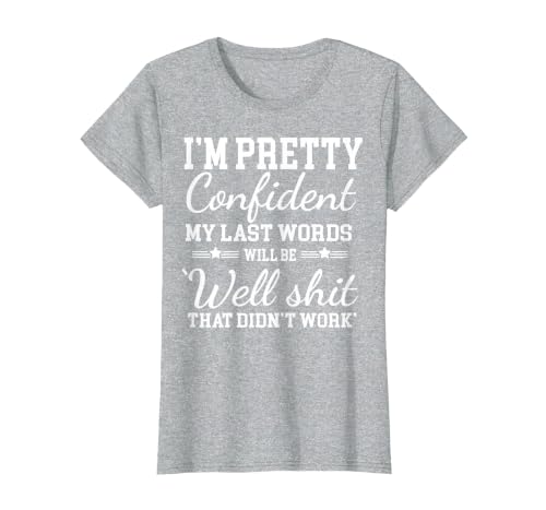 I Am Pretty Confident DNG Similar to I Am Pretty Confident My Last Words T-Shirt - size chart