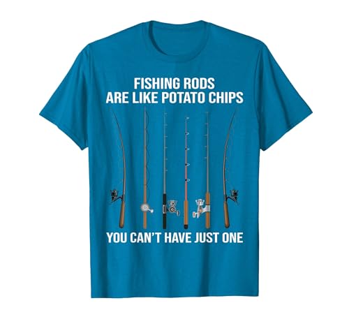 Fishing Rods are Like Potato Chips You Can't Have Just One T-Shirt - size chart