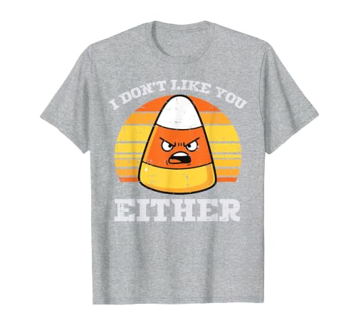 Halloween Shirts For Women Men Kids Boys Girls Candy Corn Dont Like You Either Halloween Costume Men Women T-Shirt - size
