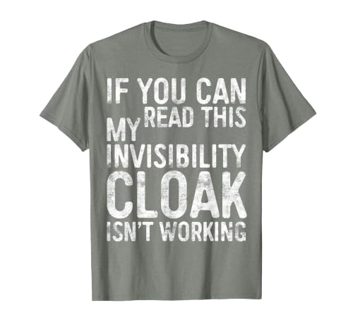 My Invisibility Cloak Isn't Working Shirts If You Can Read This My Invisibility Cloak Isnt Working T-Shirt - size chart