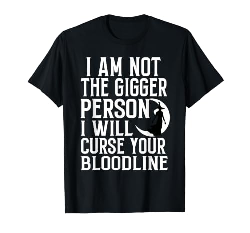 Witch Halloween Sarcastic Skeleton Funny Tee Im Not The Bigger Person I'll Curse Your Entire Bloodline T-Shirt - size chart