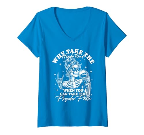 Funny Skeleton Meme Quote Sarcastic Humor Adult Women's Why Take The High Road When You Can Take The Psycho Path V-Neck