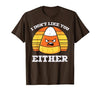 Halloween Shirts For Women Men Kids Boys Girls Candy Corn Dont Like You Either Halloween Costume Men Women T-Shirt - size