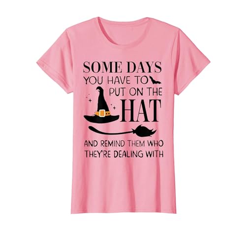 Funny Halloween Witch Hat Tee Shirt Some Days You Have to Put On Hat and Remind Them T-Shirt - size chart