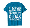 My Invisibility Cloak Isn't Working Shirts If You Can Read This My Invisibility Cloak Isnt Working T-Shirt - size chart