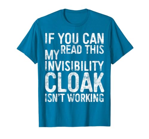 My Invisibility Cloak Isn't Working Shirts If You Can Read This My Invisibility Cloak Isnt Working T-Shirt - size chart