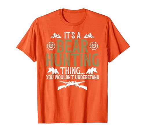 Bear Hunting Bear Hunter It's A Bear Hunting Thing Bear Hunter Bear Hunting Lover T-Shirt - size chart