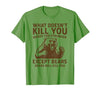 Grizzly Bear Humor Co. What Doesnt Kill You Makes You Stronger Except Bears Camping T-Shirt - size chart