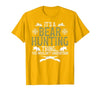 Bear Hunting Bear Hunter It's A Bear Hunting Thing Bear Hunter Bear Hunting Lover T-Shirt - size chart