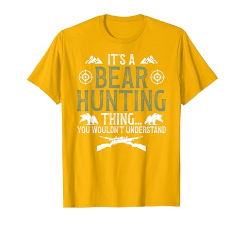 Bear Hunting Bear Hunter It's A Bear Hunting Thing Bear Hunter Bear Hunting Lover T-Shirt - size chart