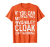 My Invisibility Cloak Isn't Working Shirts If You Can Read This My Invisibility Cloak Isnt Working T-Shirt - size chart