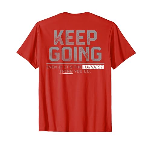 Funny Keep Going Even If It's The Hardest Shirt Keep Going Even If It's The Hardest Thing You Do (on Back) T-Shirt - size