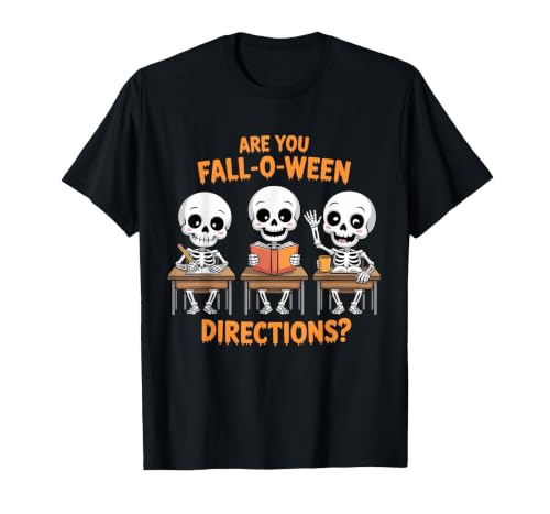 Halloween Skeleton Fall O Ween Directions Halloween Skeleton Teacher are You Fall O Ween Directions T-Shirt - size chart