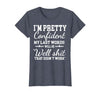 I Am Pretty Confident DNG Similar to I Am Pretty Confident My Last Words T-Shirt - size chart
