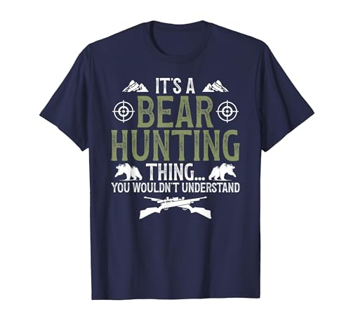 Bear Hunting Bear Hunter It's A Bear Hunting Thing Bear Hunter Bear Hunting Lover T-Shirt - size chart