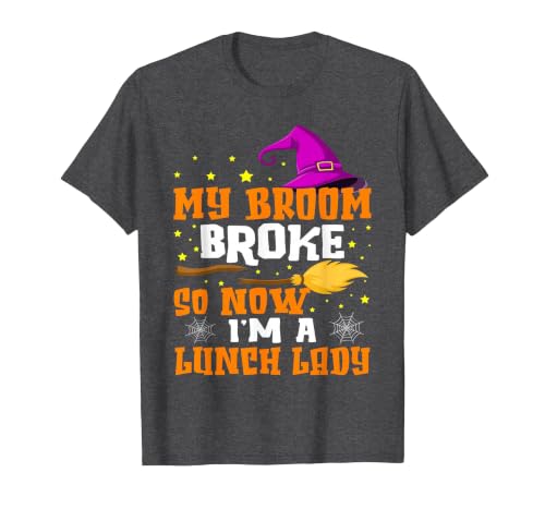 Funny Lunch Lady Halloween Costume My Broom Broke So Now I'm A Lunch Lady Halloween Cantine T-Shirt - size chart