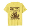 Grizzly Bear Humor Co. What Doesnt Kill You Makes You Stronger Except Bears Camping T-Shirt - size chart