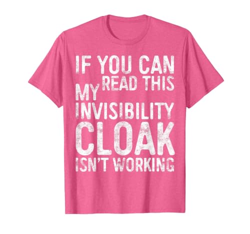 My Invisibility Cloak Isn't Working Shirts If You Can Read This My Invisibility Cloak Isnt Working T-Shirt - size chart