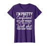 I Am Pretty Confident DNG Similar to I Am Pretty Confident My Last Words T-Shirt - size chart