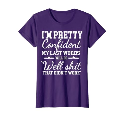 I Am Pretty Confident DNG Similar to I Am Pretty Confident My Last Words T-Shirt - size chart