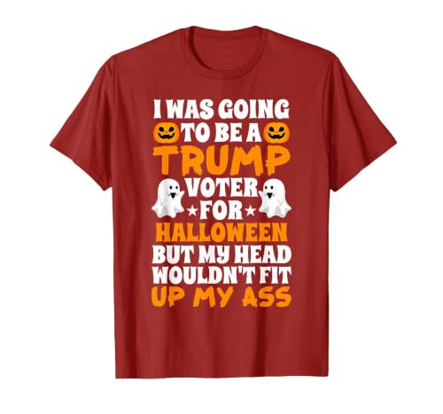 I Was Going To Be A Trump Voter For Halloween Gift I was Going to Be A Trump Voter for Halloween Costumes 2020 T-Shirt -