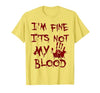 I'm Fine It's Not My Blood Halloween I'm Fine It's Not My Blood Scary Halloween T-Shirt - size chart
