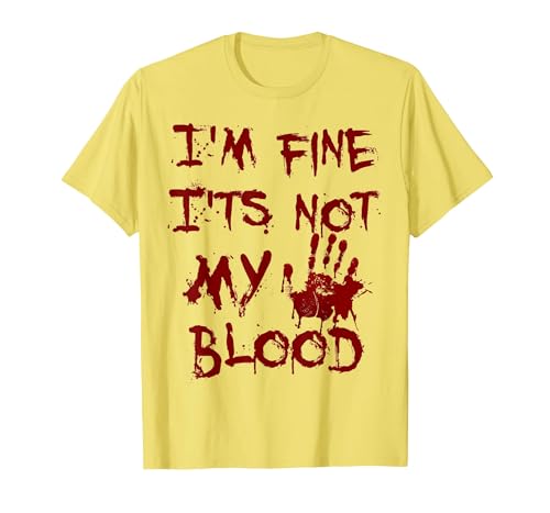I'm Fine It's Not My Blood Halloween I'm Fine It's Not My Blood Scary Halloween T-Shirt - size chart