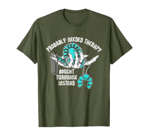 Probably Needed Therapy Bought Turquoise. Probably Needed Therapy Bought Turquoise Instead T-Shirt - size chart