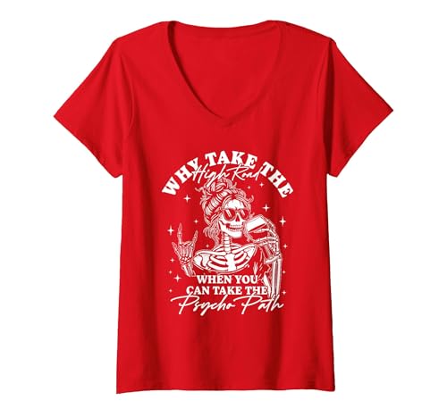 Funny Skeleton Meme Quote Sarcastic Humor Adult Women's Why Take The High Road When You Can Take The Psycho Path V-Neck