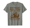 Grizzly Bear Humor Co. What Doesnt Kill You Makes You Stronger Except Bears Camping T-Shirt - size chart