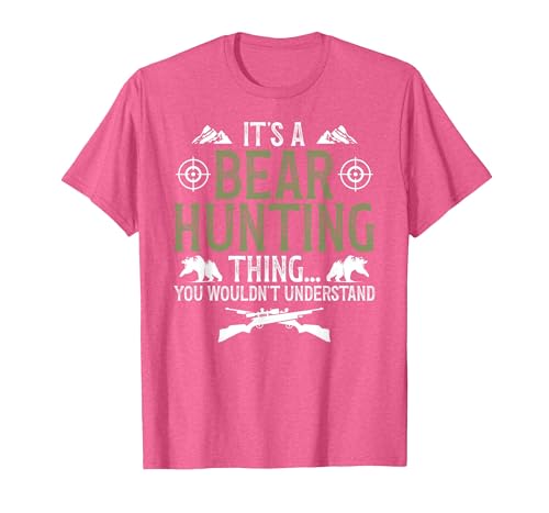 Bear Hunting Bear Hunter It's A Bear Hunting Thing Bear Hunter Bear Hunting Lover T-Shirt - size chart