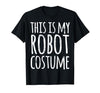 Funny Lazy Halloween T Shirt This is My Robot Costume T-Shirt - size chart