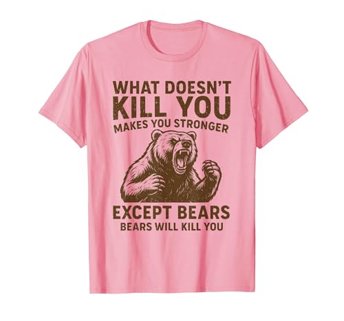 Grizzly Bear Humor Co. What Doesnt Kill You Makes You Stronger Except Bears Camping T-Shirt - size chart