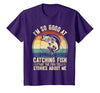 Fishing Fisherman Saying I'm So Good At Catching Fish that The Fish Tell Stories T-Shirt - size chart