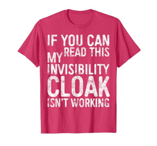 My Invisibility Cloak Isn't Working Shirts If You Can Read This My Invisibility Cloak Isnt Working T-Shirt - size chart