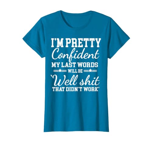 I Am Pretty Confident DNG Similar to I Am Pretty Confident My Last Words T-Shirt - size chart