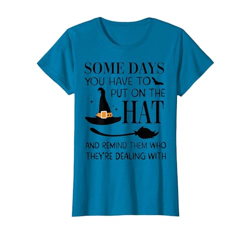 Funny Halloween Witch Hat Tee Shirt Some Days You Have to Put On Hat and Remind Them T-Shirt - size chart