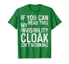 My Invisibility Cloak Isn't Working Shirts If You Can Read This My Invisibility Cloak Isnt Working T-Shirt - size chart
