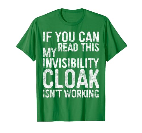 My Invisibility Cloak Isn't Working Shirts If You Can Read This My Invisibility Cloak Isnt Working T-Shirt - size chart