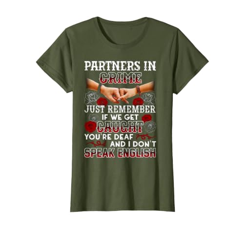 You Are Deaf And I Don't Speak English Partners in Crime Just Remember If We Get Caught T-Shirt - size chart
