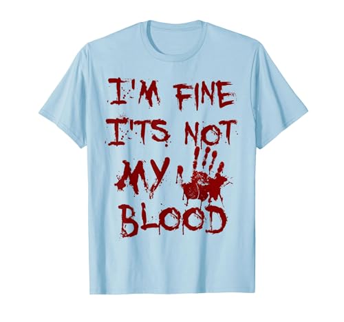 I'm Fine It's Not My Blood Halloween I'm Fine It's Not My Blood Scary Halloween T-Shirt - size chart
